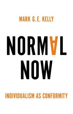 Normal Now: Individualism as Conformity - Kelly, Mark G. E.