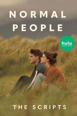 Normal People: The Scripts - Rooney, Sally, and Birch, Alice, and O'Rowe, Mark