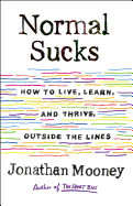 Normal Sucks: How to Live, Learn, and Thrive, Outside the Lines