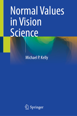 Normal Values in Vision Science - Kelly, Michael P.
