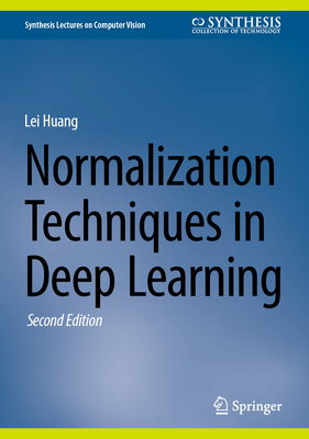 Normalization Techniques in Deep Learning - Huang, Lei