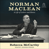 Norman MacLean: A Life of Letters and Rivers