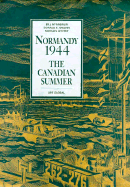 Normandy 1944: The Canadian Summer