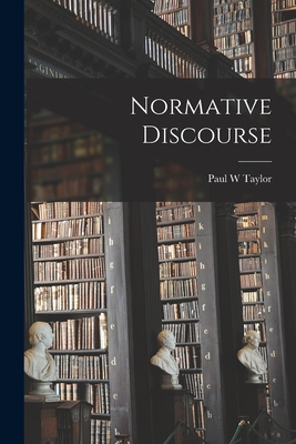 Normative Discourse - Taylor, Paul W