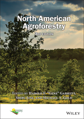 North American Agroforestry - Garrett, Harold E Gene (Editor), and Jose, Shibu (Editor), and Gold, Michael A (Editor)