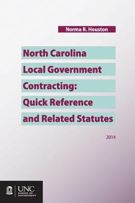 North Carolina Local Government Contracting: Quick Reference and Related Statutes - Houston, Norma R
