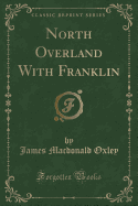 North Overland with Franklin (Classic Reprint)