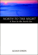 North to the Night: A Year in the Arctic Ice