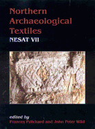 Northern Archaeological Textiles: Nesat VII: Textile Symposium in Edinburgh, 5th-7th May 1999