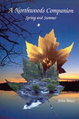 Northwoods Companion: Spring & Summer - Bates, John