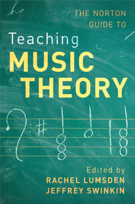 Norton Guide to Teaching Music Theory - Lumsden, Rachel (Editor), and Swinkin, Jeffrey (Editor)