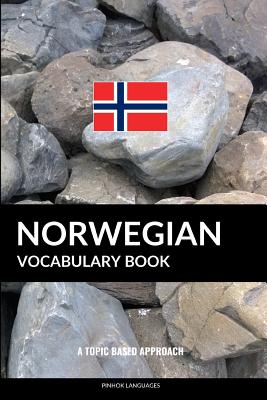 Norwegian Vocabulary Book: A Topic Based Approach - Languages, Pinhok
