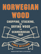 Norwegian Wood: Chopping, Stacking, and Drying Wood the Scandinavian Way
