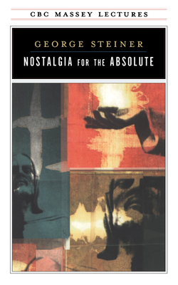 Nostalgia for the Absolute - Steiner, George, Mr.
