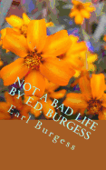 Not a Bad Life by E.D. Burgess