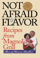 Not Afraid of Flavor: Recipes from Magnolia Grill