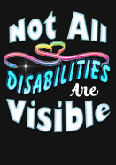 Not All Disabilities Are Visible Composition Notebook: Planning Composition Notebook 150 Page 7x10 College Ruled Planner/Journal