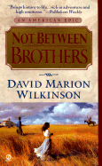 Not Between Brothers - Wilkinson, David Marion, and Wilkenson, David Marion