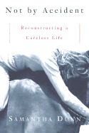 Not by Accident: Reconstructing a Careless Life