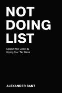 Not Doing List: Catapult Your Career by Upping Your No Game