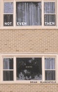 Not Even Then: Poems Volume 11