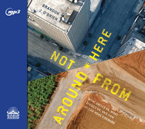 Not from Around Here: What Unites Us, What Divides Us, and How We Can Move Forward