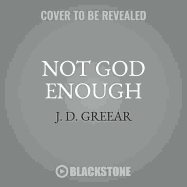 Not God Enough: Why Your Small God Leads to Big Problems