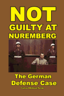 Not Guilty at Nuremberg: The German Defense Case