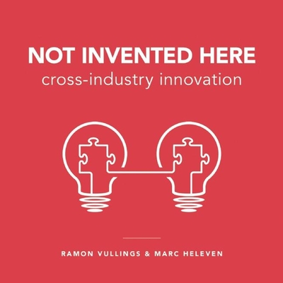Not Invented Here: Cross-industry Innovation - Vullings, Ramon, and Heleven, Marc