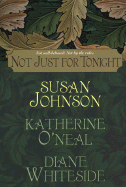 Not Just for Tonight - Johnson, Susan, and O'Neal, Katherine, and Whiteside, Diane