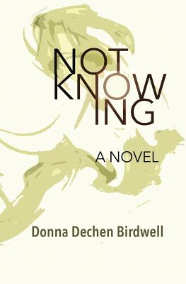 Not Knowing - Birdwell, Donna Dechen
