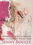Not Merely Because of the Unknown That Was Stalking Toward Them