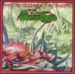 Not Necessarily Acoustic