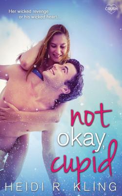 Not Okay, Cupid - Kling, Heidi R
