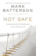 Not Safe: Discovering God's Dangerous Plan for Your Life