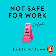 Not Safe For Work: A Novel
