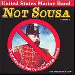 Not Sousa: Great Marches Not by John Philip Sousa, Vol. 1