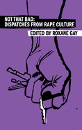 Not That Bad: Dispatches from Rape Culture