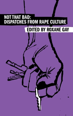Not That Bad: Dispatches from Rape Culture - Gay, Roxane