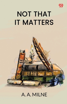 Not That It Matters - Milne, A a