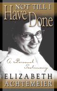 Not Til I Have Done: A Personal Testimony