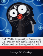 Not with Impunity: Assessing U.S. Policy for Retaliating to a Chemical or Biological Attack