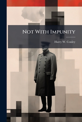 Not With Impunity - Conley, Harry W