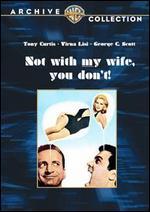 Not with My Wife, You Don't!