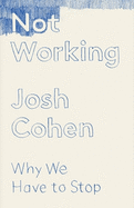 Not Working: Why We Have to Stop