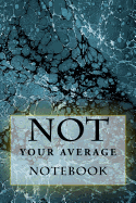 Not Your Average Notebook: 6 X 9