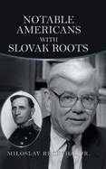 Notable Americans with Slovak Roots: Bibliography, Bio-Bibliography and Historiography