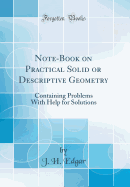 Note-Book on Practical Solid or Descriptive Geometry: Containing Problems with Help for Solutions (Classic Reprint)