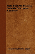 Note-Book on Practical Solid or Descriptive Geometry