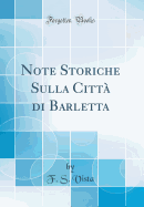 Note Storiche Sulla Citta Di Barletta (Classic Reprint)